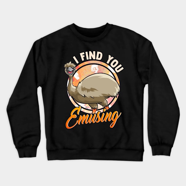 Cute & Funny I Find You Emusing Amusing Emu Pun Crewneck Sweatshirt by theperfectpresents